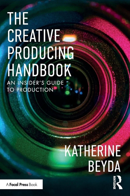The Creative Producing Handbook: An Insider’s Guide to Production