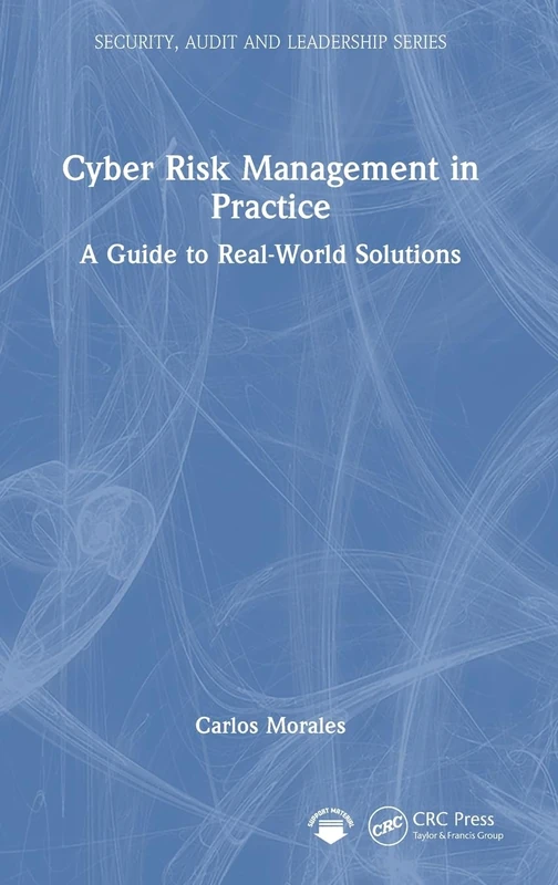 Cyber Risk Management in Practice: A Guide to Real-World Solutions (Security, Audit and Leadership Series)
