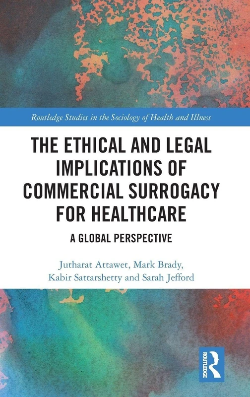 The Ethical and Legal Implications of Commercial Surrogacy for Healthcare: A Global Perspective (Routledge Studies in the Sociology of Health and Illness)