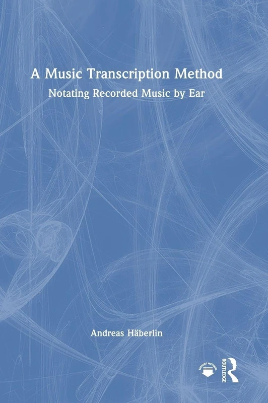 Routledge - A Music Transcription Method: Notating Music by Ear