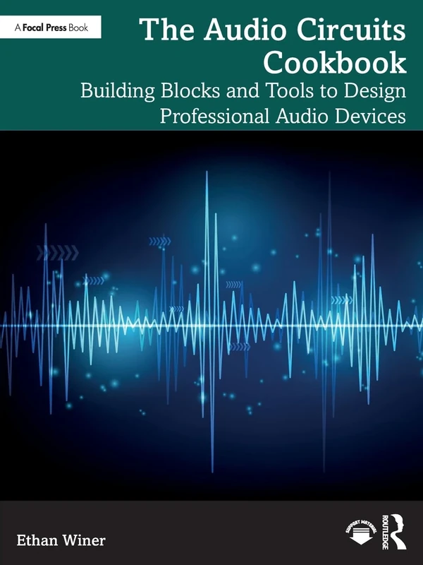 The Audio Circuits Cookbook: Building Blocks and Tools to Design Professional Audio Devices