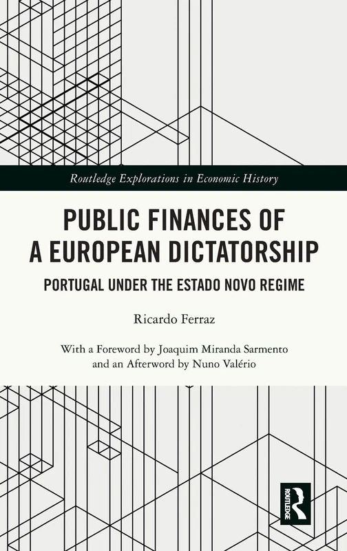 Public Finances of a European Dictatorship: Portugal under the Estado Novo Regime (Routledge Explorations in Economic History)
