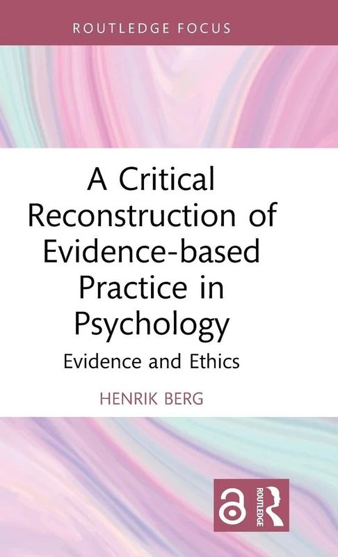 A Critical Reconstruction of Evidence-based Practice in Psychology: Evidence and Ethics (Routledge Focus on Mental Health)