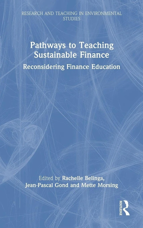 Pathways to Teaching Sustainable Finance: Reconsidering Finance Education (Research and Teaching in Environmental Studies)
