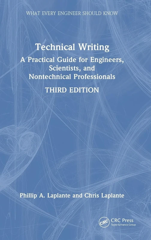 Technical Writing: A Practical Guide for Engineers, Scientists, and Nontechnical Professionals (What Every Engineer Should Know)