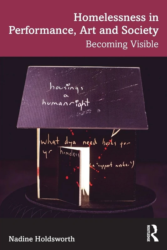 Homelessness in Performance, Art and Society: Becoming Visible