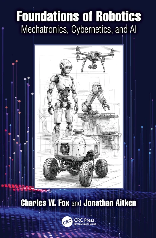 Foundations of Robotics: Mechatronics, Cybernetics, and AI
