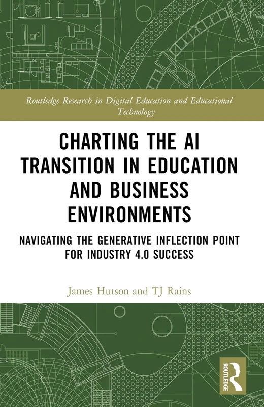 Charting the AI Transition in Education and Business Environments: Navigating the Generative Inflection Point for Industry 4.0 Success (Routledge ... Digital Education and Educational Technology)