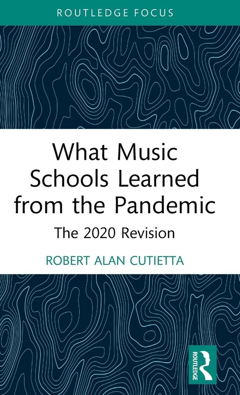 What Music Schools Learned from the Pandemic: The 2020 Revision (Routledge Studies in Music Education)