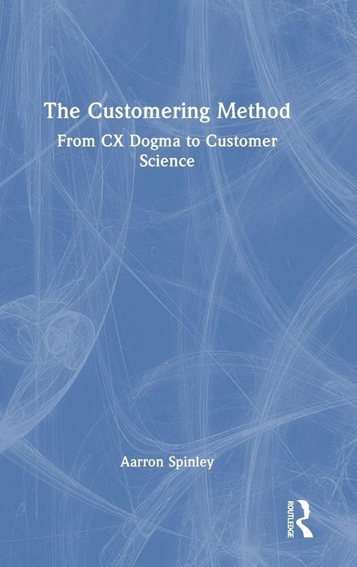 The Customering Method: From CX Dogma to Customer Science