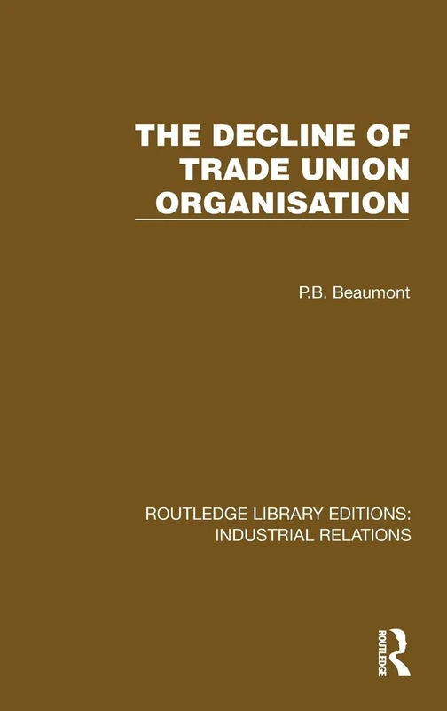 The Decline of Trade Union Organisation (Routledge Library Editions: Industrial Relations)