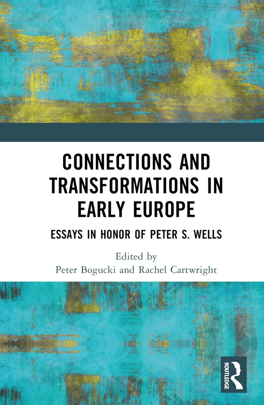 Connections and Transformations in Early Europe: Essays in Honor of Peter S. Wells
