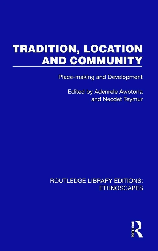 Tradition, Location and Community: Place-making and Development (Routledge Library Editions: Ethnoscapes)