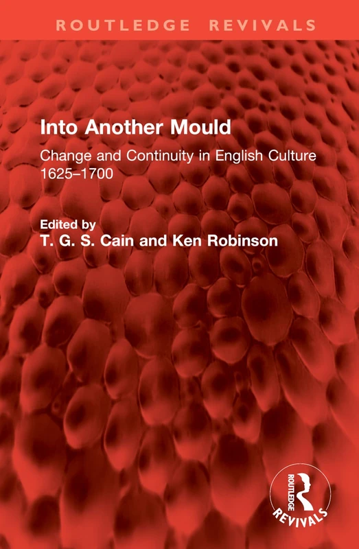 Into Another Mould: Change and Continuity in English Culture 1625–1700 (Routledge Revivals)