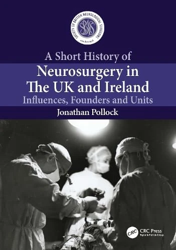 A Short History of Neurosurgery in the UK and Ireland: Influences, Founders and Units