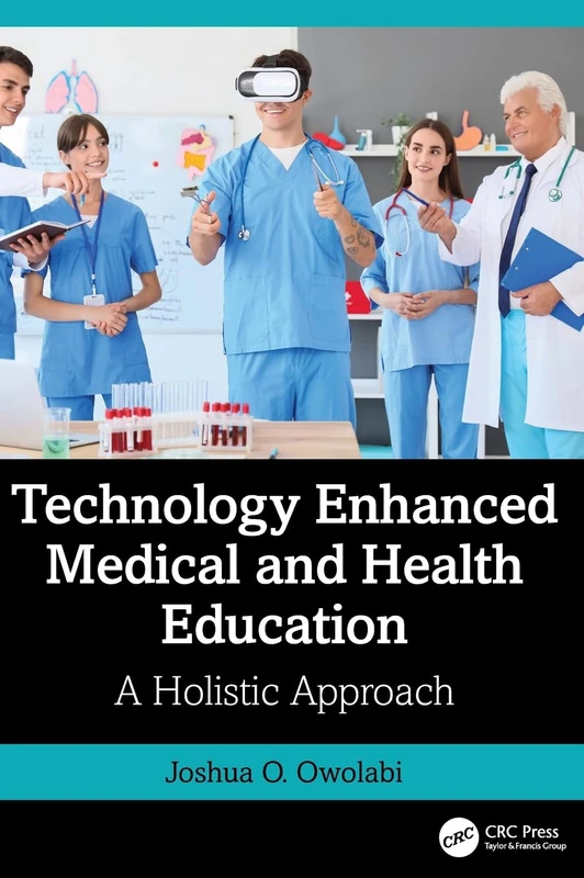 Technology Enhanced Medical and Health Education: A Holistic Approach