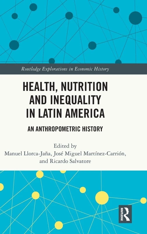 Health, Nutrition and Inequality in Latin America: An Anthropometric History (Routledge Explorations in Economic History)