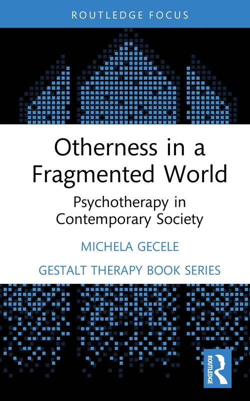 Otherness in a Fragmented World: Psychotherapy in Contemporary Society (Field Perspectives and Clinical Practice)