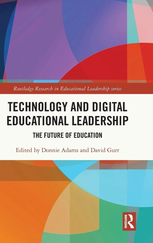 Technology and Digital Educational Leadership: The Future of Education (Routledge Research in Educational Leadership)