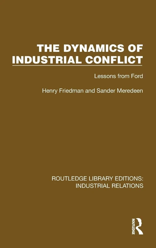 The Dynamics of Industrial Conflict: Lessons from Ford (Routledge Library Editions: Industrial Relations)