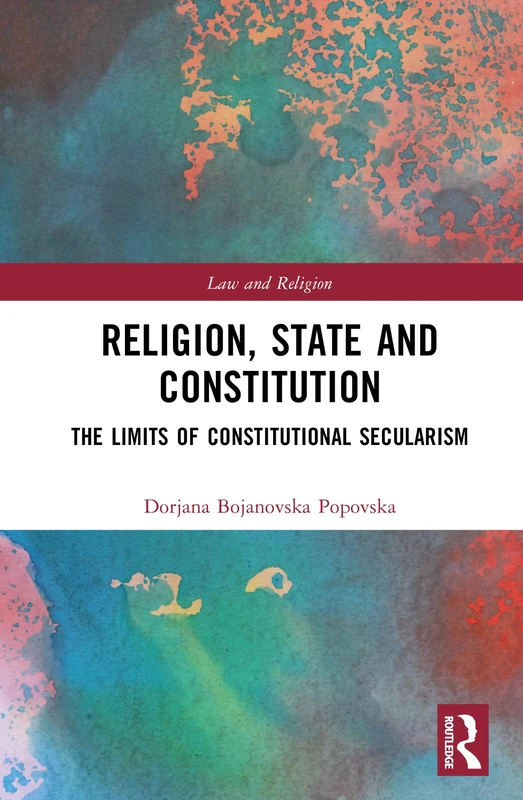 Religion, State and Constitution: The Limits of Constitutional Secularism (Law and Religion)