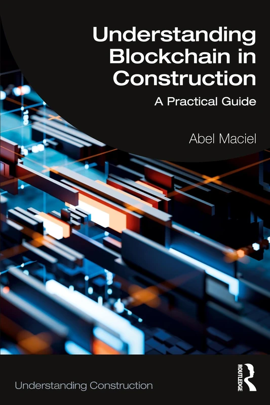 Understanding Blockchain in Construction: A Practical Guide (Understanding Construction)