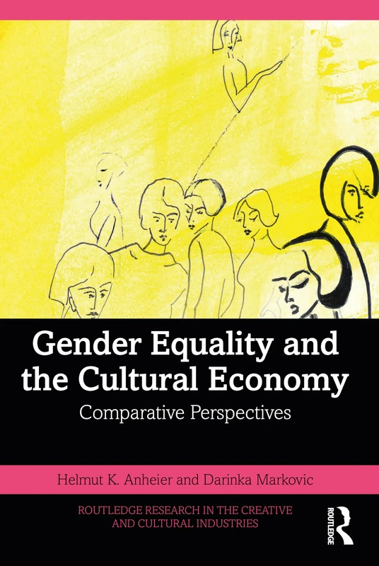 Gender Equality and the Cultural Economy: Comparative Perspectives (Routledge Research in the Creative and Cultural Industries)
