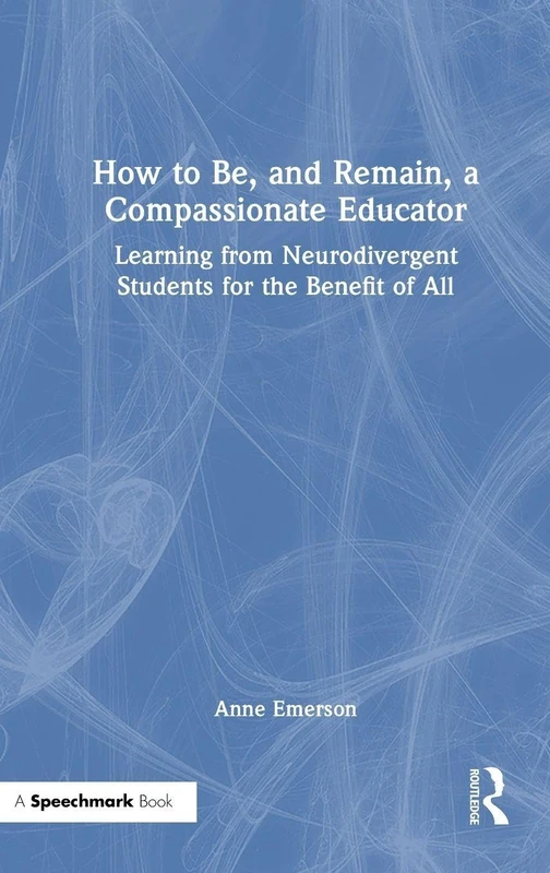 How to Be, and Remain, a Compassionate Educator: Learning from Neurodivergent Students for the Benefit of All
