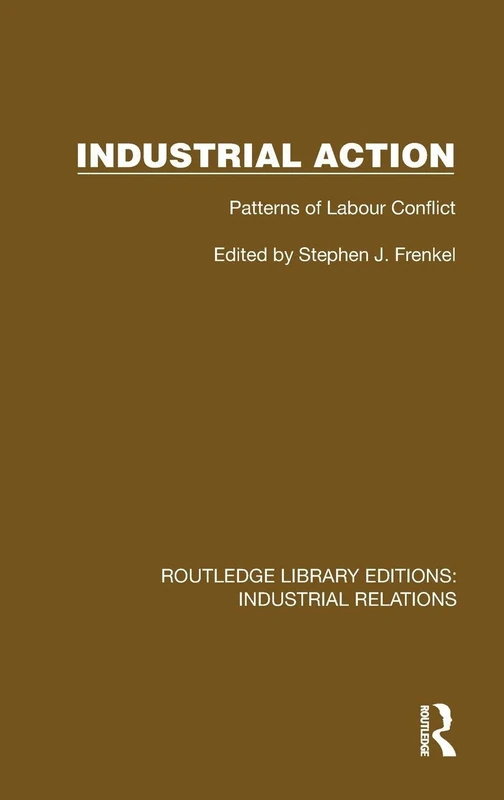 Industrial Action: Patterns of Labour Conflict (Routledge Library Editions: Industrial Relations)