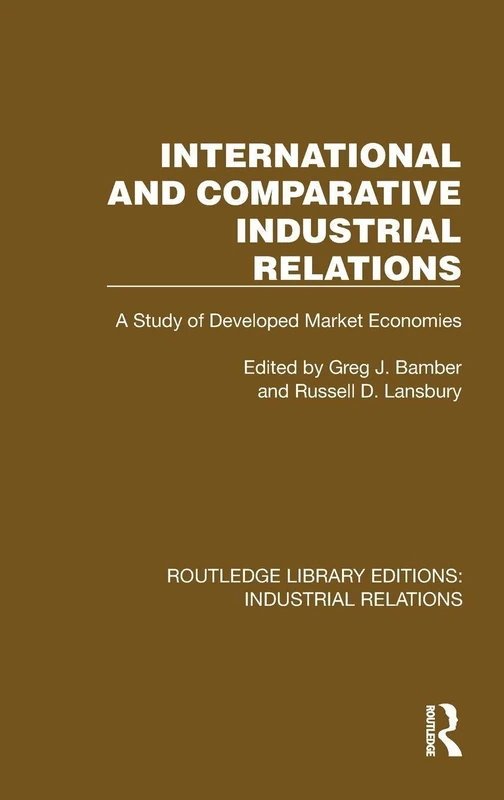 International and Comparative Industrial Relations: A Study of Developed Market Economies (Routledge Library Editions: Industrial Relations)
