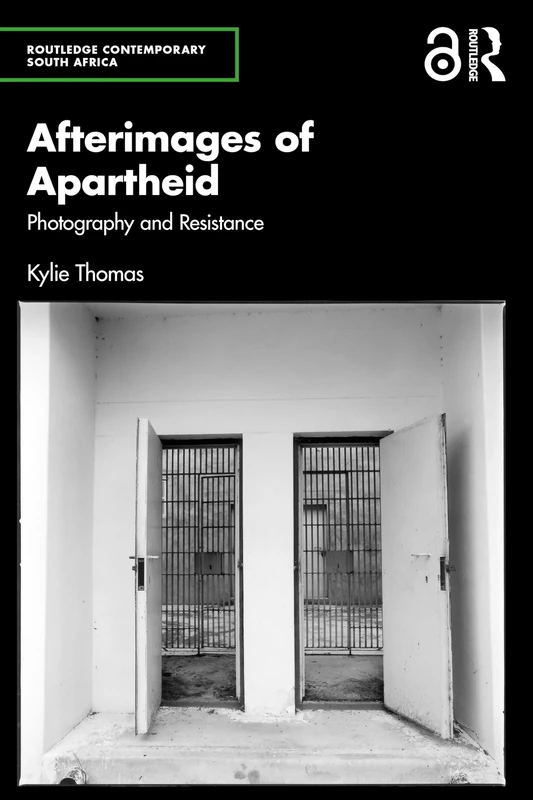 Afterimages of Apartheid: Photography and Resistance (Routledge Contemporary South Africa)