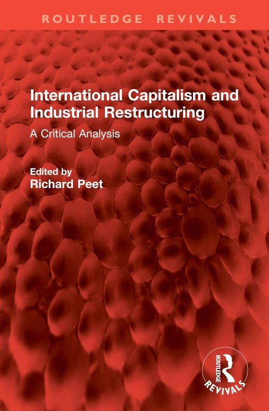 International Capitalism and Industrial Restructuring: A Critical Analysis (Routledge Revivals)