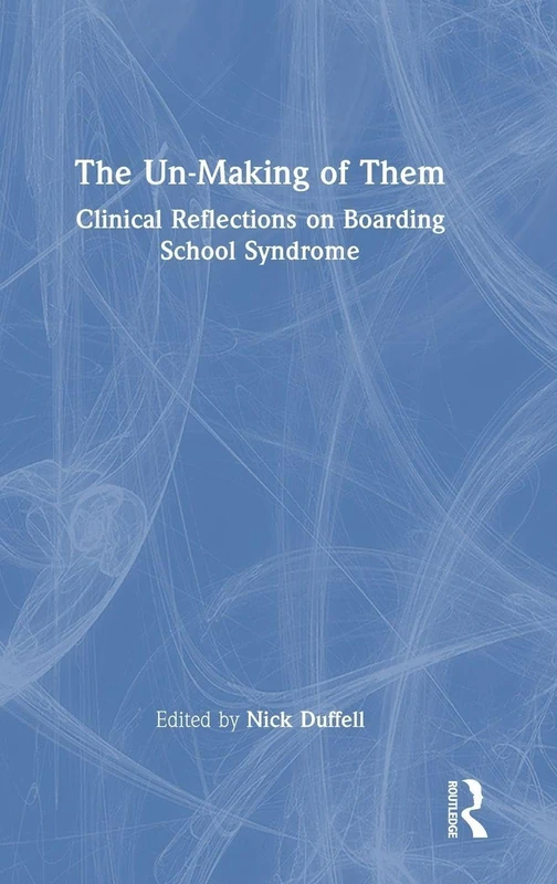 The Un-Making of Them: Clinical Reflections on Boarding School Syndrome