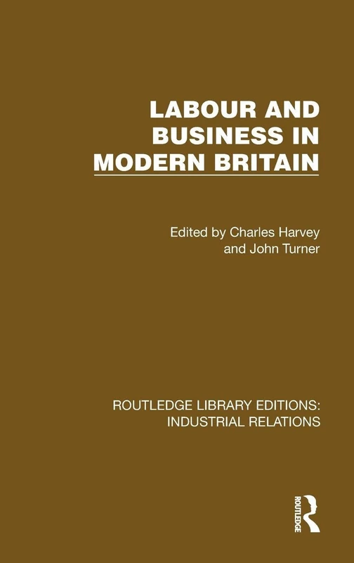 Labour and Business in Modern Britain (Routledge Library Editions: Industrial Relations)