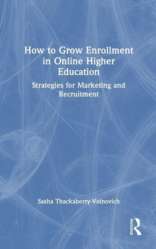 How to Grow Enrollment in Online Higher Education: Strategies for Marketing and Recruitment