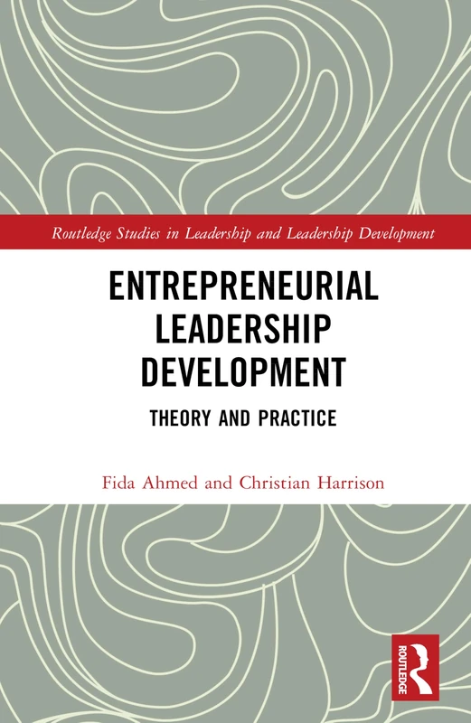 Entrepreneurial Leadership Development: Theory and Practice (Routledge Studies in Leadership and Leadership Development)