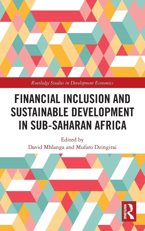 Financial Inclusion and Sustainable Development in Sub-Saharan Africa (Routledge Studies in Development Economics)