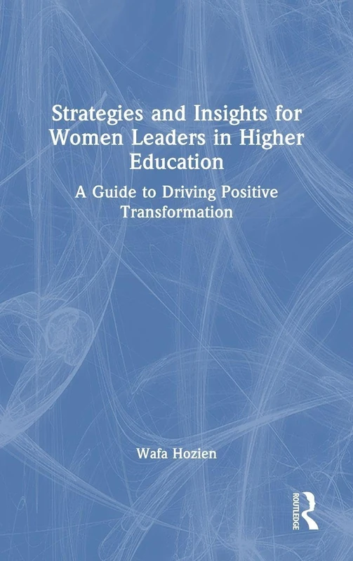 Strategies and Insights for Women Leaders in Higher Education: A Guide to Driving Positive Transformation