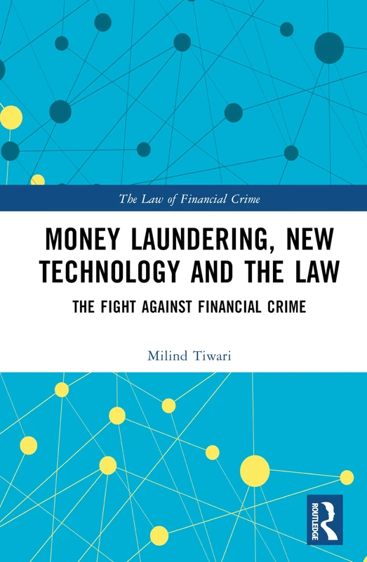 Money Laundering, New Technology and the Law: The Fight Against Financial Crime (The Law of Financial Crime)
