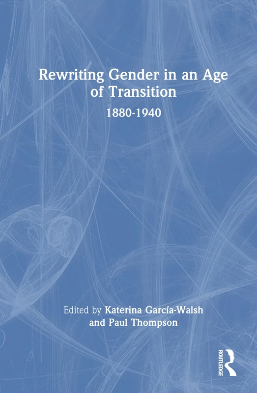 Routledge - Rewriting Gender in an Age of Transition: 1880-1940
