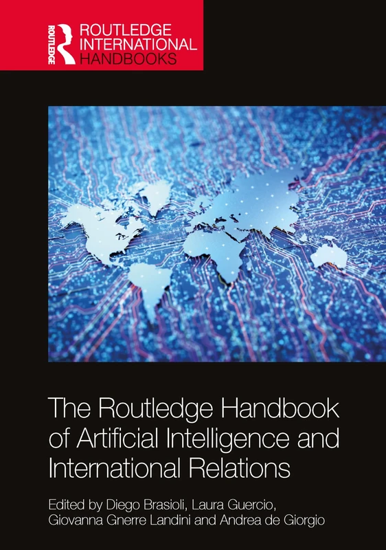 The Routledge Handbook of Artificial Intelligence and International Relations (Routledge International Handbooks)