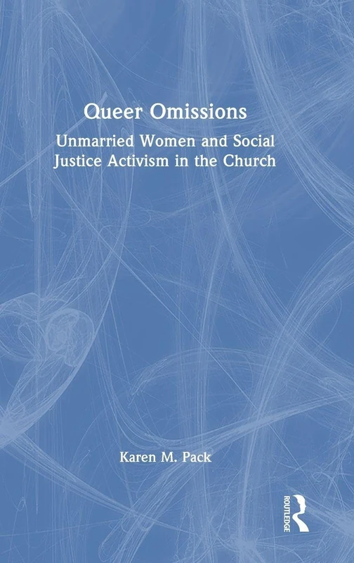 Queer Omissions: Unmarried Women and Social Justice Activism in the Church