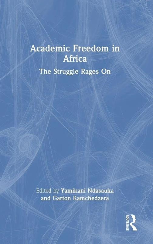 Routledge - Academic Freedom in Africa: The Struggle Rages On