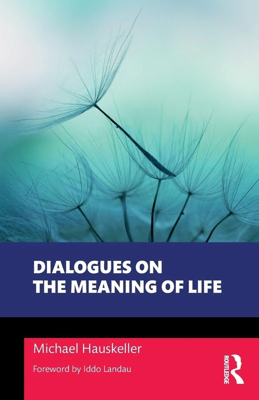 Dialogues on the Meaning of Life (Philosophical Dialogues on Contemporary Problems)