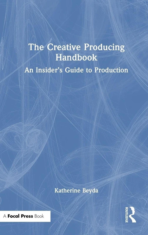Routledge - The Creative Producing Handbook: Insider Guide