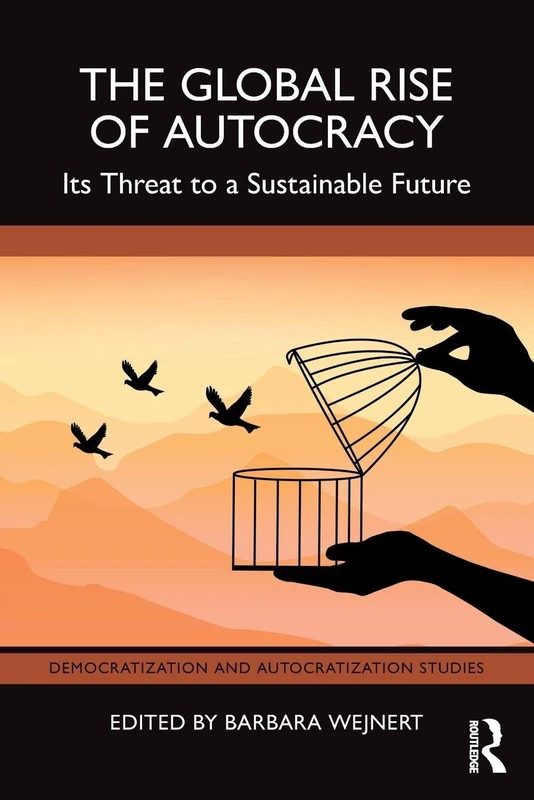 The Global Rise of Autocracy: Its Threat to a Sustainable Future (Democratization and Autocratization Studies)