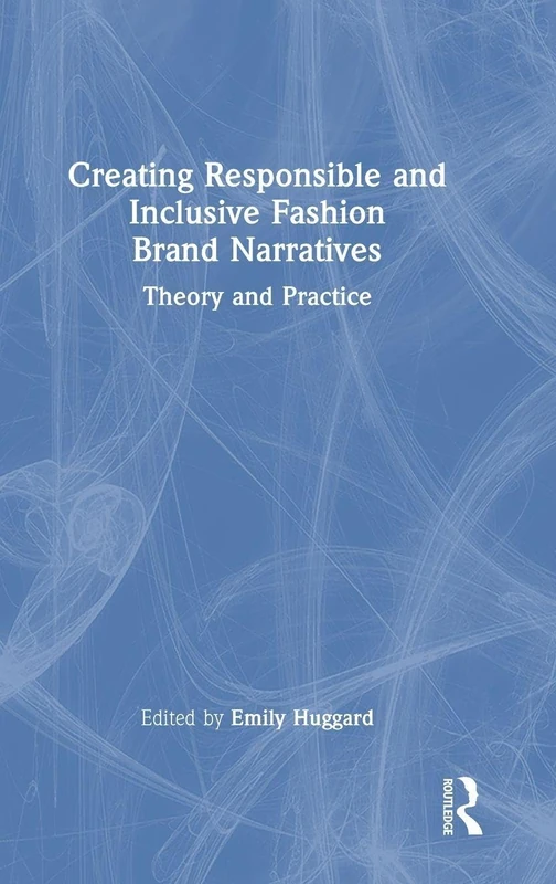 Creating Responsible and Inclusive Fashion Brand Narratives: Theory and Practice