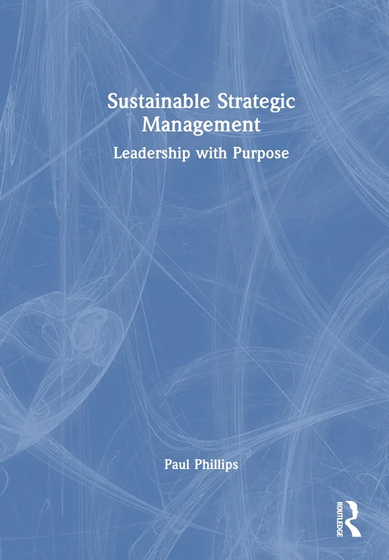 Sustainable Strategic Management: Leadership with Purpose