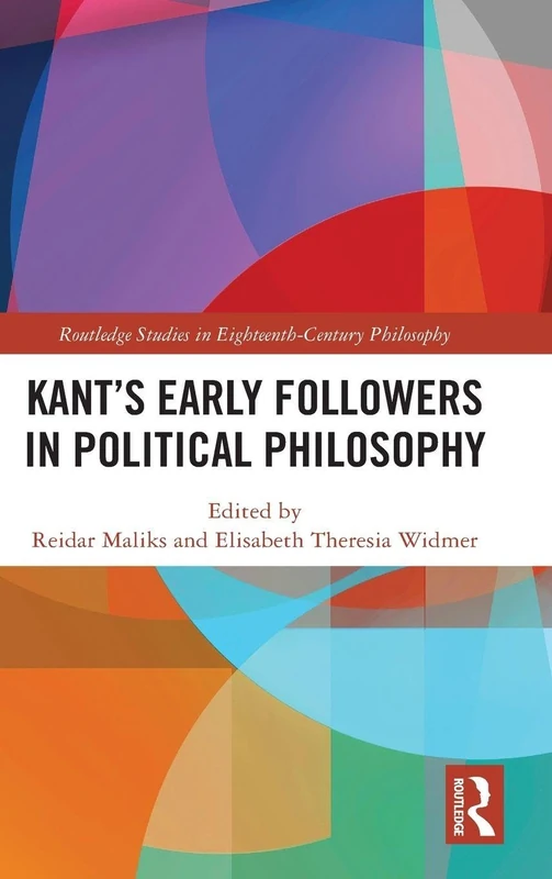 Kant’s Early Followers in Political Philosophy (Routledge Studies in Eighteenth-Century Philosophy)