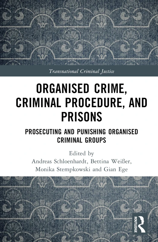 Organised Crime, Criminal Procedure, and Prisons: Prosecuting and Punishing Organised Criminal Groups (Transnational Criminal Justice)